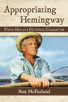 Appropriating Hemingway: How Ernest Hemingway is Configured in Biographical Fiction