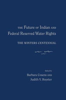 The Future of Indian and Federal Reserved Water Rights : the Winters Centennial