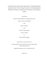 Using Electrospray Ionization Mass Spectrometry for Understanding Metal-Ligand Interactions: Silver and Copper Complexes with Organophosphorus Pesticides, and Uranium, Vanadium and Iron Complexes with Amidoxime Ligands