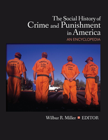 The Social History of Crime and Punishment in America: An Encyclopedia