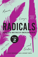Radicals, Volume 2: Memoir, Essays, and Oratory: Audacious Writings by American Women, 1830-1930