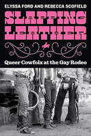 Slapping leather: queer cowfolx at the gay rodeo