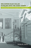 Welcoming Blue Collar Scholars Into the Ivory Tower: Developing Class-Conscious Strategies for Students' Success