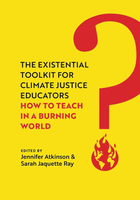 The Existential Toolkit for Climate Justice Educators: How to Teach in a Burning World