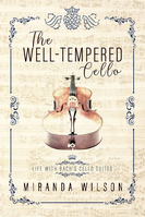The Well-Tempered Cello: Life with Bach’s Cello Suites