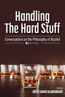 Handling the Hard Stuff: Conversations on the Philosophy of Alcohol