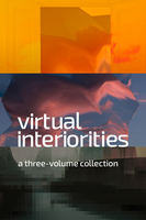 Virtual Interiorities: A Three-Volume Collection