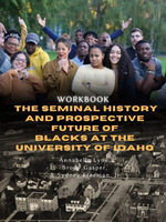 Workbook: The Seminal History and Prospective Future of Blacks at the University of Idaho