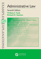 Administrative Law: Examples and Explanations (7th Ed.)