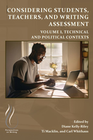 Considering Students, Teachers, and Writing Assessment: Volume 1, Technical and Political Contexts