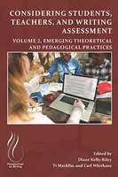 Considering Students, Teachers, and Writing Assessment: Volume 2, Emerging Theoretical and Pedagogical Practices