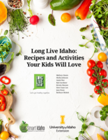 Long Live Idaho: Recipes and Activities Your Kids Will Love