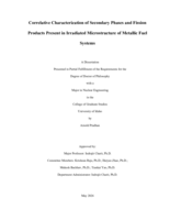 Correlative Characterization of Secondary Phases and Fission Products Present in Irradiated Microstructure of Metallic Fuel Systems