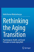Rethinking the Aging Transition Psychological, Health, and Social Principles to Guide Aging Well