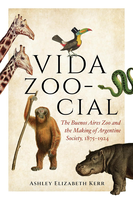 Vida Zoo-cial: the Buenos Aires Zoo and the making of Argentine society, 1875-1924