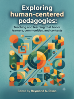 Exploring Human Centered Pedagogies: Teaching and Learning that Honor Learners, Communities, and Contexts
